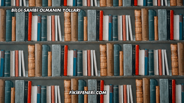 Bilgi Sahibi Olmanın Yolları