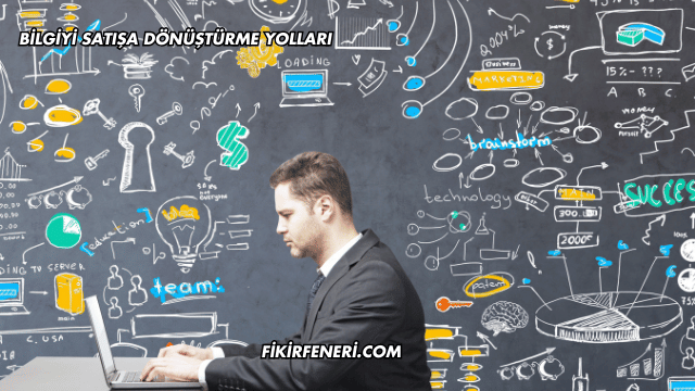 Bilgiyi Satışa Dönüştürme Yolları