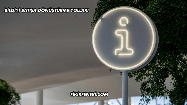 Bilgiyi Satışa Dönüştürme Yolları
