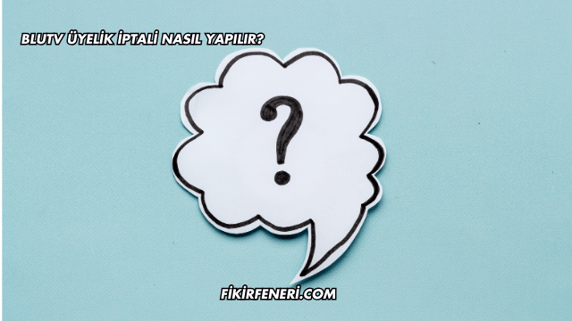 BluTV Üyelik İptali Nasıl Yapılır?