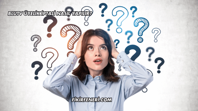 BluTV Üyelik İptali Nasıl Yapılır?