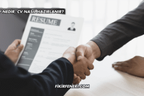 CV Nedir, CV Nasıl Hazırlanır?