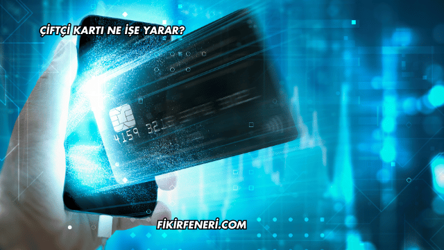 Çiftçi Kartı Ne İşe Yarar?