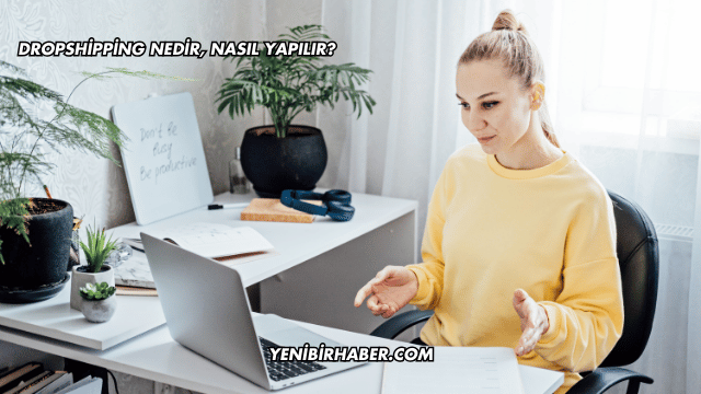 Dropshipping Nedir, Nasıl Yapılır?