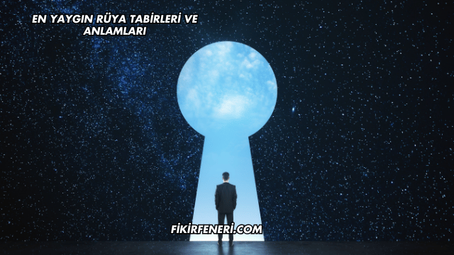 En Yaygın Rüya Tabirleri ve Anlamları