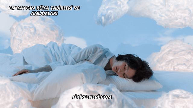 En Yaygın Rüya Tabirleri ve Anlamları