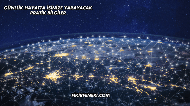 Günlük Hayatta İşinize Yarayacak Pratik Bilgiler