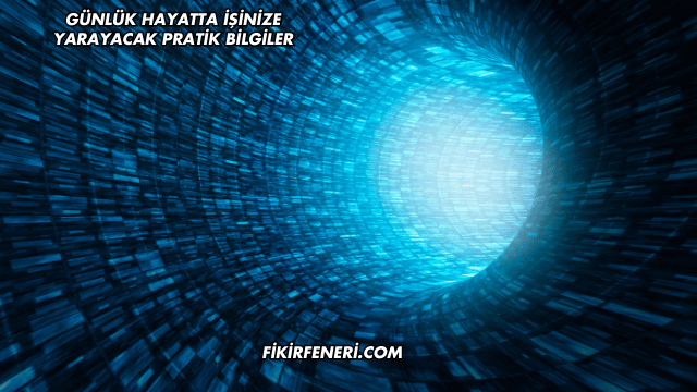 Günlük Hayatta İşinize Yarayacak Pratik Bilgiler