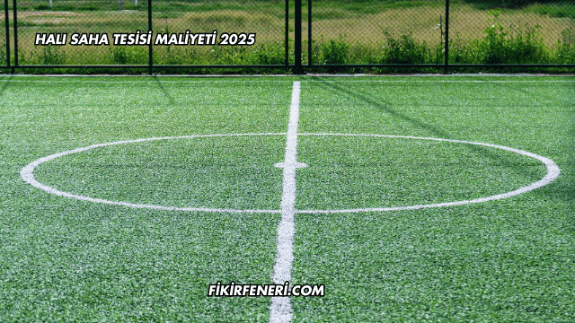 Halı Saha Tesisi Maliyeti 2025