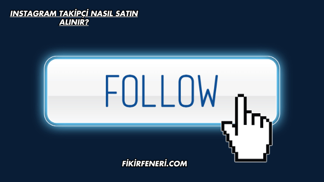 Instagram Takipçi Nasıl Satın Alınır?