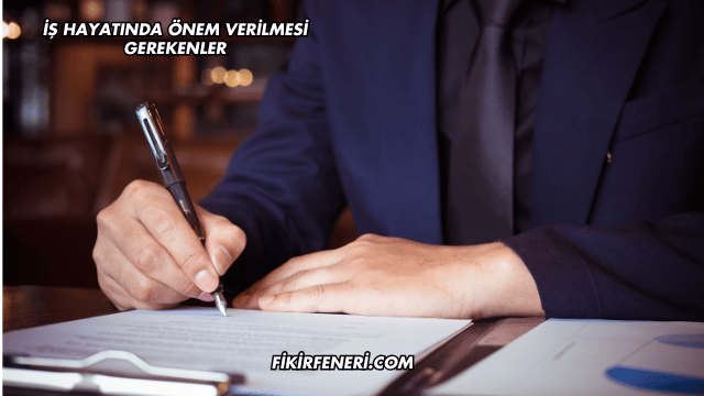 İş Hayatında Önem Verilmesi Gerekenler