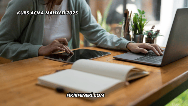 Kurs Açma Maliyeti 2025