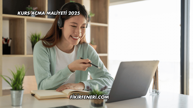 Kurs Açma Maliyeti 2025