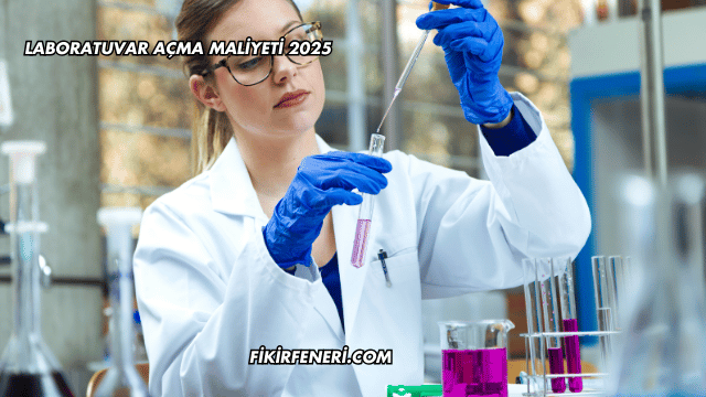 Laboratuvar Açma Maliyeti 2025