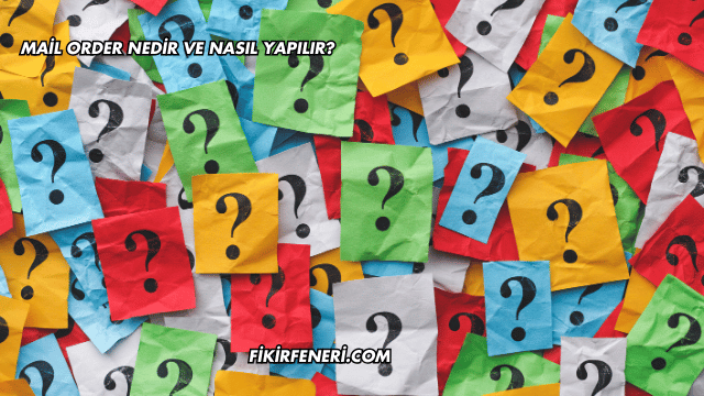 Mail Order Nedir ve Nasıl Yapılır?