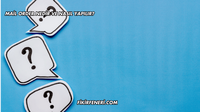 Mail Order Nedir ve Nasıl Yapılır?