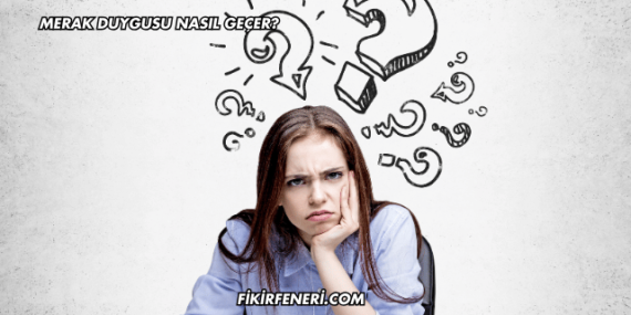 Merak Duygusu Nasıl Geçer?