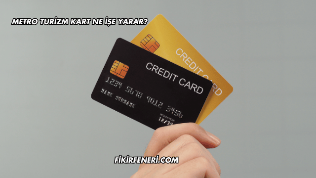 Metro Turizm Kart Ne İşe Yarar?