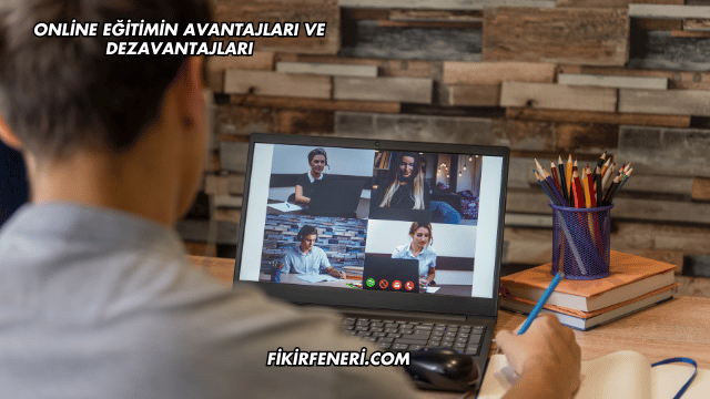 Online Eğitimin Avantajları ve Dezavantajları