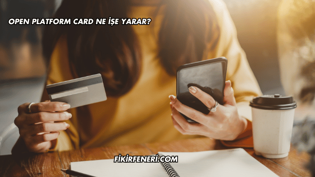 Open Platform Card Ne İşe Yarar?