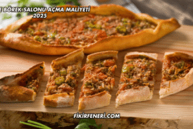 Pide Börek Salonu Açma Maliyeti 2025