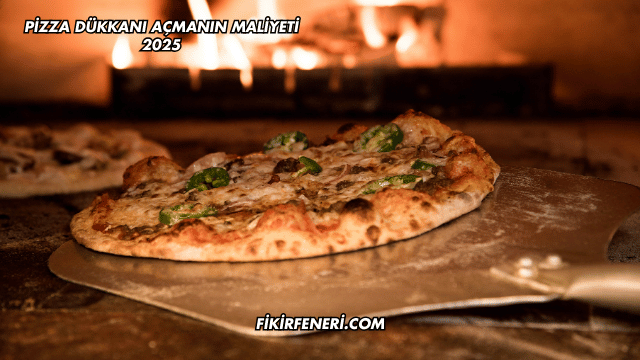 Pizza Dükkanı Açmanın Maliyeti 2025
