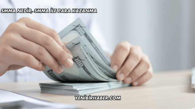 SMMA Nedir, SMMA İle Para Kazanma