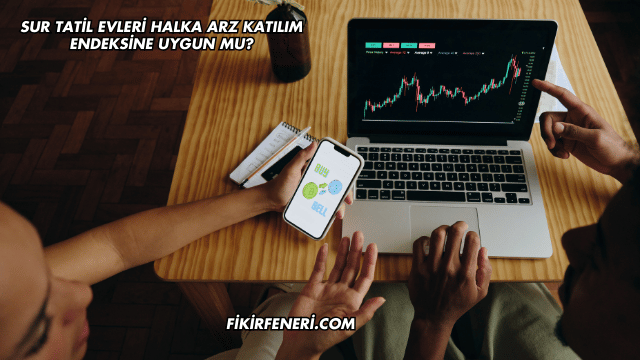 Sur Tatil Evleri Halka Arz Katılım Endeksine Uygun mu?