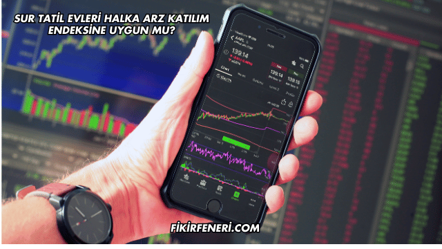 Sur Tatil Evleri Halka Arz Katılım Endeksine Uygun mu?