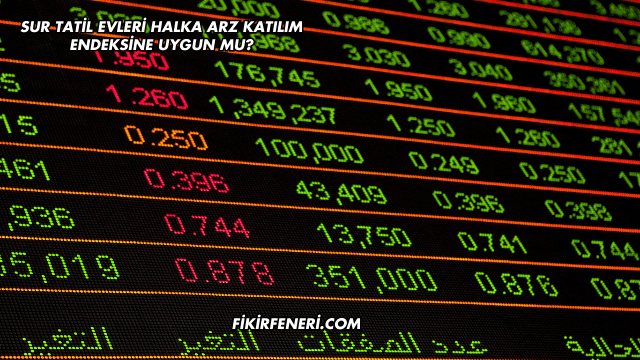 Sur Tatil Evleri Halka Arz Katılım Endeksine Uygun mu?