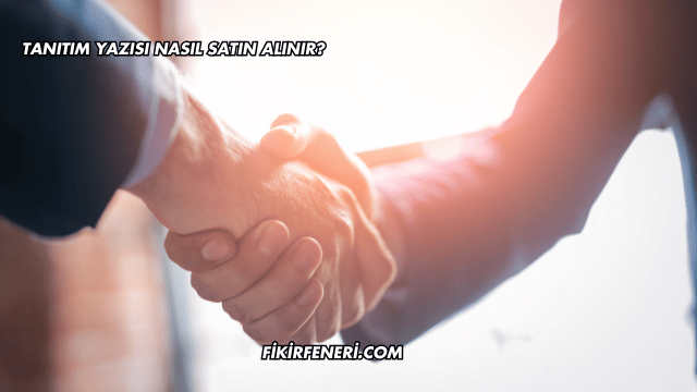 Tanıtım Yazısı Nasıl Satın Alınır?