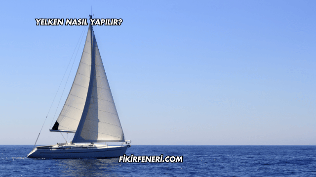 Yelken Nasıl Yapılır?