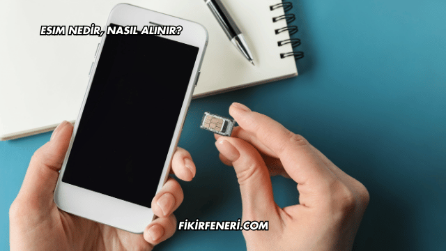 eSIM Nedir, Nasıl Alınır?
