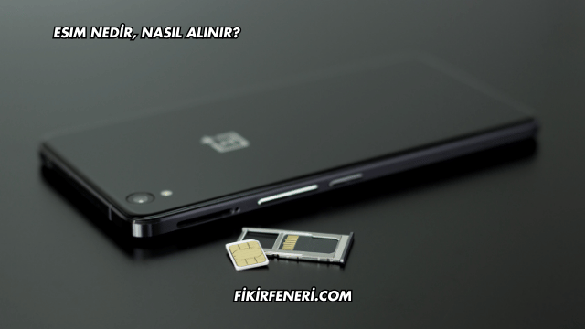 eSIM Nedir, Nasıl Alınır?