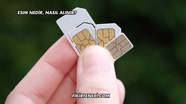 eSIM Nedir, Nasıl Alınır?