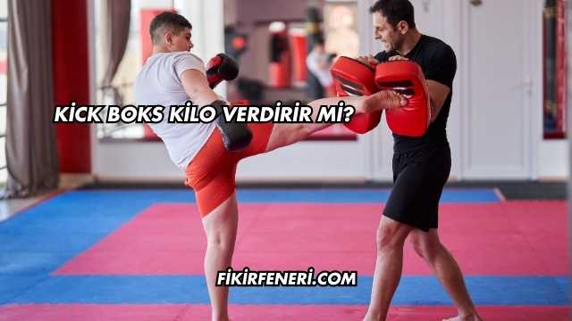 Kick Boks Kilo Verdirir mi?