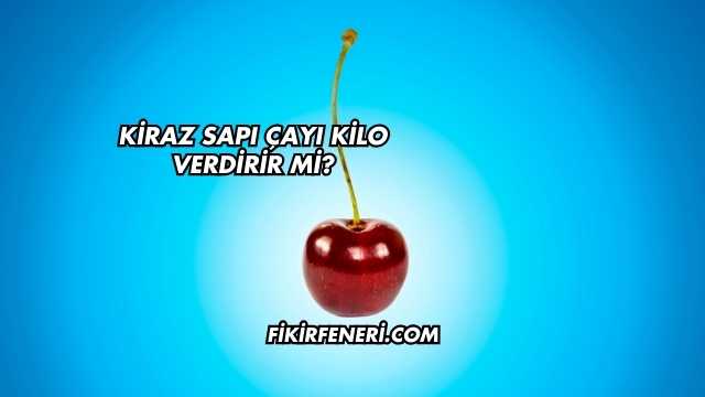 Kiraz Sapı Çayı Kilo Verdirir mi?