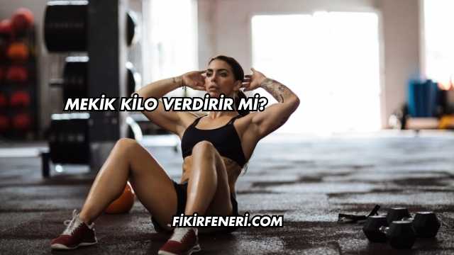 Mekik Kilo Verdirir mi?