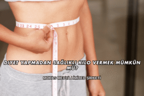 Diyet Yapmadan Sağlıklı Kilo Vermek Mümkün mü?