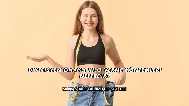 Diyetisyen Onaylı Kilo Verme Yöntemleri Nelerdir?