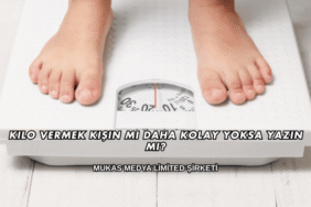 Kilo Vermek Kışın mı Daha Kolay Yoksa Yazın mı?