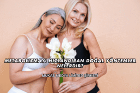 Metabolizmayı Hızlandıran Doğal Yöntemler Nelerdir?