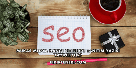 Mukas Medya Hangi Sitelerde Tanıtım Yazısı Yayınlıyor?